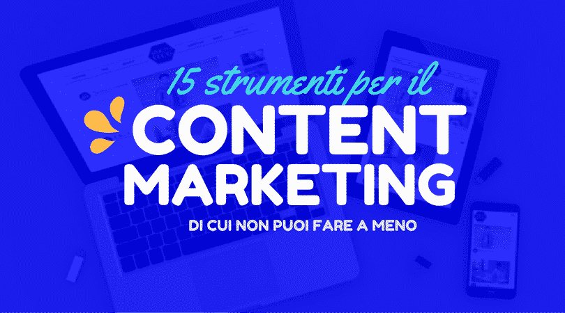 15 strumenti per il Content Marketing di cui non puoi fare a meno